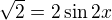$\sqrt{2}=2\sin 2x$