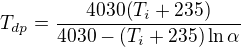 $T_{dp} = \frac{4030(T_{i}+235)}{4030-(T_{i}+235)\ln \alpha }$