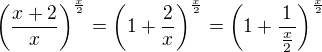 $\(\frac{x+2}{x}\)^{\frac{x}{2}} =\(1+\frac{2}{x}\)^{\frac{x}{2}}=\(1+\frac{\,1\,}{\frac{x}{2}}\)^{\frac{x}{2}}$