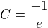 $C = \frac{-1}{e}$