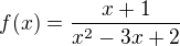 $f(x)=\frac{x+1}{x^{2}-3x+2}$