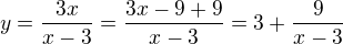 $y=\frac{3x}{x-3}=\frac{3x-9+9}{x-3}=3+\frac9{x-3}$