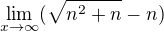 $\lim_{x\to\infty }(\sqrt{n^{2}+n}-n)$