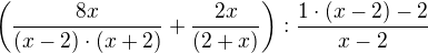 $\(\frac {8x}{(x-2)\cdot (x+2)} + \frac {2x}{(2+x)}\) : \frac {1\cdot (x-2)-2}{x-2}$