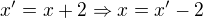 $x'=x+2\Rightarrow x=x'-2$