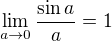 $\lim_{a\to0}\frac{\sin a}{a}=1$