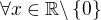 $\forall x\in\mathbb{R}\backslash\{0\}$