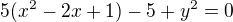 $5(x^2-2x+1)-5+y^2=0$