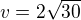 $v=2\sqrt{30}$