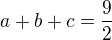 $a+b+c = \frac{9}{2}$