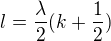 $l = \frac{\lambda}{2}(k+\frac{1}{2})$
