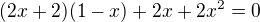 $(2x+2)(1-x) + 2x +2x^2=0$