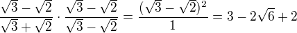 $\frac{\sqrt{3}-\sqrt{2}}{\sqrt{3}+\sqrt{2}}\cdot \frac{\sqrt{3}-\sqrt{2}}{\sqrt{3}-\sqrt{2}}=\frac{(\sqrt{3}-\sqrt{2})^2}{1}=3-2\sqrt{6}+2$