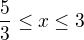 $\frac53\le x\le3$