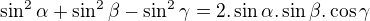 $ \sin ^2\alpha +\sin ^2\beta -\sin ^2\gamma= 2.\sin \alpha.\sin\beta.\cos \gamma $