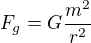 $F_g = G\frac{m^{2}}{r^{2}}$