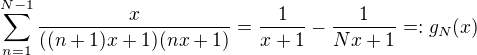 $\sum_{n=1}^{N-1}\frac{x}{((n+1)x+1)(nx+1)}=\frac{1}{x+1}-\frac{1}{Nx+1}=:g_N(x)$