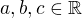 $a,b,c\in \mathbb{R}$