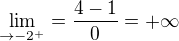 $\lim_{\to-2^{+}}=\frac{4-1}{0}=+\infty $