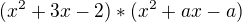 $(x^{2}+3x-2)*(x^{2}+ax-a)$