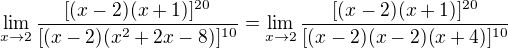 $\lim_{x\to2}\frac{[(x-2)(x+1)]^{20}}{[(x-2)(x^2+2x-8)]^{10}}=\lim_{x\to2}\frac{[(x-2)(x+1)]^{20}}{[(x-2)(x-2)(x+4)]^{10}}$