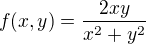 $f(x,y) = \frac{2xy}{x^{2}+y^{2}} $