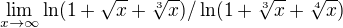 $\lim_{x\to\infty } \ln (1+\sqrt{x}+\sqrt[3]{x})/\ln (1+\sqrt[3]{x}+\sqrt[4]{x})$