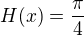 $H(x)= \frac{\pi }{4}$