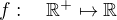 $f:\quad\mathbb{R}^+\mapsto\mathbb{R}$