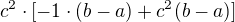$c^{2}\cdot [-1\cdot (b-a)+c^{2}(b-a)]$