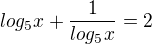 $log_5x+\frac{1}{log_5x} =2$