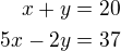 $x+y=20\\5x-2y=37$