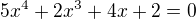 $5x^4+2x^3+4x+2=0$