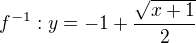 kopírovat do textarea $f^{-1}:y=-1+\frac{\sqrt{x+1}}2$
