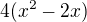 $4(x^2-2x)$