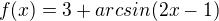 $f(x)=3+arcsin(2x-1)$