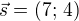 $\vec{s}=(7;\,4)$