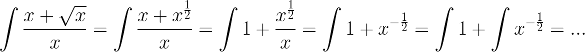$\huge \int \frac{x+\sqrt{x}}{x}=\int \frac{x+x^{\frac{1}{2}}}{x}=\int 1+\frac{x^{\frac{1}{2}}}{x}=\int 1+x^{-\frac{1}{2}}=\int 1+\int x^{-\frac{1}{2}}=...$