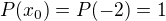 $P(x_0)=P(-2)=1$