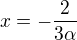 $x=-\frac{2}{3\alpha }$