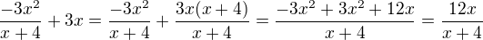 $\frac{-3x^2}{x+4}+3x=\frac{-3x^2}{x+4}+\frac{3x(x+4)}{x+4}=\frac{-3x^2+3x^2+12x}{x+4}=\frac{12x}{x+4}$