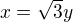 $x=\sqrt{3}y$