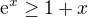 $\mathrm{e}^x \ge 1 + x$