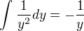 $\int_{}^{}\frac{1}{y^{2}}dy=-\frac{1}{y}$