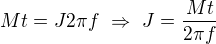 $Mt=J2\pi f\ \Rightarrow\ J=\frac{Mt}{2\pi f}$