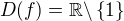 $D(f) = \mathbb{R} \backslash \{1\}$