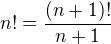 $n!=\frac{(n+1)!}{n+1}$