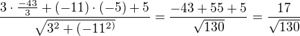 $\frac{3\cdot \frac{-43}{3}+(-11)\cdot (-5)+5}{\sqrt{3^{2}+(-11^{2)}}} =\frac{-43+55+5}{\sqrt{130}}=\frac{17}{\sqrt{130}}$