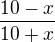 $\frac{10-x}{10+x}$