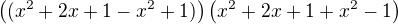 $\((x^2+2x+1-x^2 +1)\)\(x^2+2x+1+x^2 -1\)$